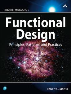 Functional Design: Principles, Patterns, and Practices di Robert Martin edito da ADDISON WESLEY PUB CO INC