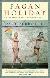Pagan Holiday: On the Trail of Ancient Roman Tourists di Tony Perrottet edito da RANDOM HOUSE