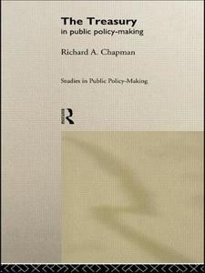 The Treasury in Public Policy-Making di Prof. Richard A. Chapman edito da Taylor & Francis Ltd