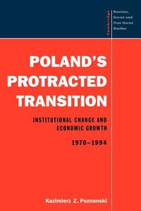 Poland's Protracted Transition di Kazimierz Z. Poznanski, Poznanski Kazimierz Z. edito da Cambridge University Press