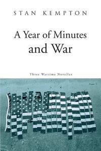 A Year of Minutes and War: Three Wartime Novellas di Stan Kempton edito da AUTHORHOUSE