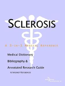 Sclerosis - A Medical Dictionary Bibliography And Annotated Research Guide To Internet References edito da Icon Group International