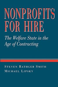 Nonprofits for Hire: The Welfare State in the Age of Contracting di Steven Rathgeb Smith, Michael Lipsky edito da HARVARD UNIV PR