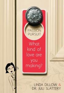 Passion Pursuit: What Kind of Love Are You Making? di Linda Dillow, Dr Juli Slattery edito da MOODY PUBL