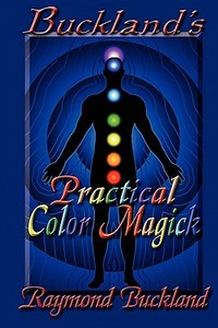 Buckland's Practical Color Magick di Raymond Buckland edito da Pendraig Publishing