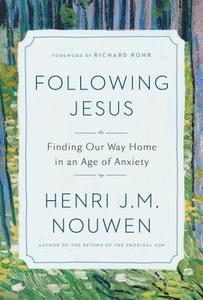 Following Jesus: Finding Our Way Home in an Age of Anxiety di Henri J. M. Nouwen edito da CONVERGENT