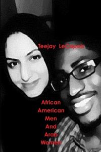 African  American  Men  And  Arab  Women di Teejay Lecapois edito da Lulu.com