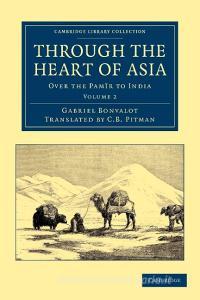 Through the Heart of Asia - Volume 2 di Gabriel Bonvalot edito da Cambridge University Press