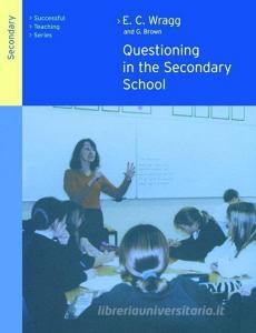 Questioning in the Secondary School di George A Brown edito da Taylor & Francis Ltd