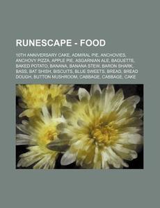Runescape - Food: 10th Anniversary Cake, Admiral Pie, Anchovies, Anchovy Pizza, Apple Pie, Asgarnian Ale, Baguette, Baked Potato, Banana di Source Wikia edito da Books LLC, Wiki Series