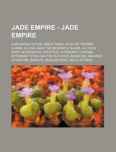 Jade Empire - Jade Empire: A Mountain Wi di Source Wikia edito da Books LLC, Wiki Series