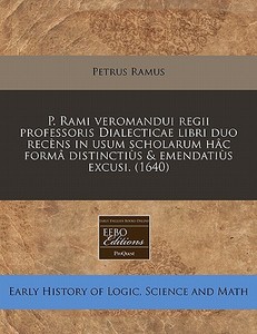 P. Rami Veromandui Regii Professoris Dia di Petrus Ramus edito da Proquest, Eebo Editions