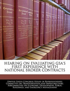 Hearing On Evaluating Gsa\'s First Experience With National Broker Contracts edito da Bibliogov