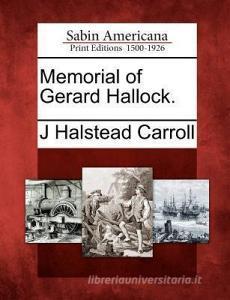 Memorial of Gerard Hallock. di J. Halstead Carroll edito da GALE ECCO SABIN AMERICANA