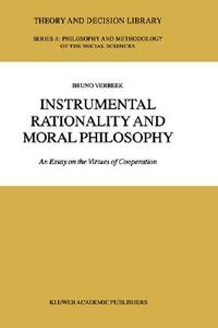 Instrumental Rationality and Moral Philosophy di B. Verbeek edito da Springer Netherlands