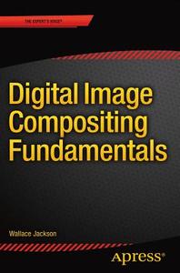 Digital Image Compositing Fundamentals di Wallace Jackson edito da Springer-Verlag GmbH