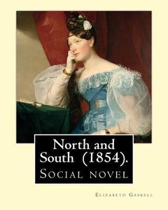 North and South (1854). by: Elizabeth Gaskell: Social Novel di Elizabeth Cleghorn Gaskell edito da Createspace Independent Publishing Platform