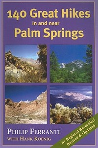 140 Great Hikes in and Near Palm Springs di Philip Ferranti, Hank Koenig edito da Westcliffe Publishers