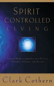 Spirit-Controlled Living di Clark Cothern edito da Multnomah Books