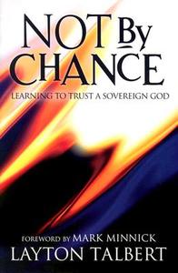 Not by Chance: Learning to Trust a Sovereign God di Layton Talbert edito da BOB JONES UNIV PR