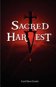 Sacred Harvest di Carol Davis Gustke edito da America Star Books