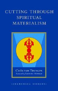 Cutting Through Spiritual Materialism di Chogyam Trungpa edito da Shambhala Publications