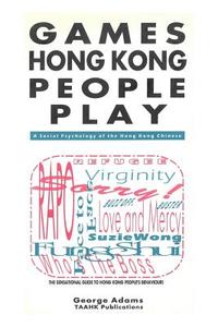 Games Hong Kong People Play: A Social Psychology of the Hong Kong People di George Adams edito da INDEPENDENTLY PUBLISHED