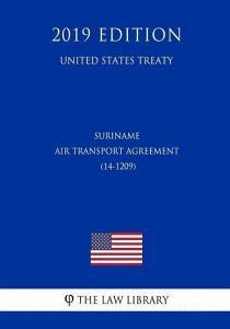 Suriname - Air Transport Agreement (14-1209) (United States Treaty) di The Law Library edito da INDEPENDENTLY PUBLISHED