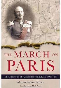 March on Paris: The Memoirs of Alexander von Klick 1914 - 1918 di Alexander von Kluck edito da Pen & Sword Books Ltd