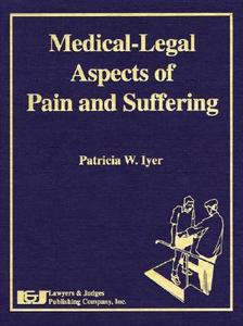 Medical Legal Aspects Pain & Suffering di Imke W. Durre, Patricia W. Iyer edito da LAWYERS & JUDGES PUB