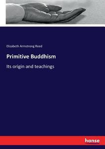 Primitive Buddhism di Elizabeth Armstrong Reed edito da hansebooks