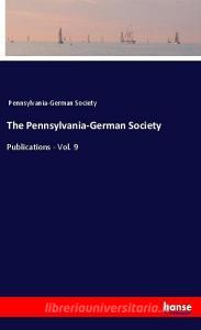 The Pennsylvania-German Society di Pennsylvania-German Society edito da hansebooks