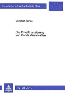 Die Privatfinanzierung von Bundesfernstraßen di Christoph Tomas edito da Lang, Peter GmbH