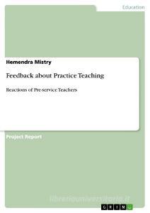 Feedback about Practice Teaching di Hemendra Mistry edito da GRIN Publishing