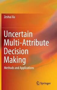 Uncertain Multi-Attribute Decision Making di Zeshui Xu edito da Springer-Verlag GmbH