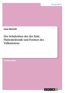 Der Schalenbau Der Der Erde. Plattentektonik Und Formen Des Vulkanismus di Lena Heinrich edito da Grin Verlag