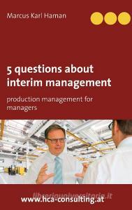 5 questions about interim management di Marcus Karl Haman edito da Books on Demand