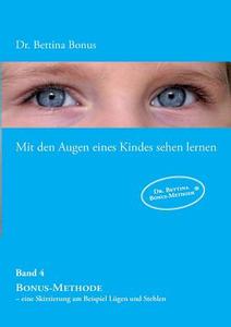 Mit den Augen eines Kindes sehen lernen - Band 4 di Bettina Bonus edito da Books on Demand