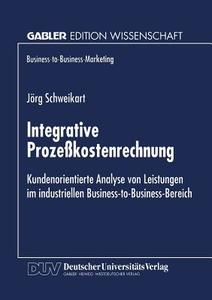 Integrative Prozeßkostenrechnung di Jörg Schweikart edito da Deutscher Universitätsverlag