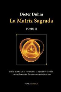 La Matriz Sagrada - Tomo II di Dieter Duhm edito da Verlag Meiga