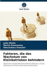 Faktoren, die das Wachstum von Kleinbetrieben behindern di Jude Okeke, Martin Ezeamama, Okechukwu Onwuliri edito da Verlag Unser Wissen
