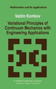 Variational Principles of Continuum Mechanics with Engineering Applications di V. Komkov edito da Springer Netherlands
