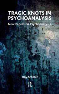 Tragic Knots in Psychoanalysis di Roy Schafer edito da Taylor & Francis Ltd