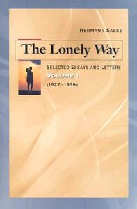 The Lonely Way: Selected Essays and Letters, Volume 1 di Hermann Sasse edito da CONCORDIA PUB HOUSE