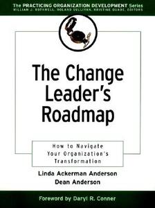 The Change Leader's Roadmap: How to Navigate Your Organization's Transformation di Dean Anderson, Linda S. Ackerman-Anderson, D. W. Anderson edito da Pfeiffer