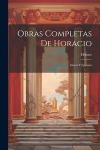Obras Completas De Horacio: Sátiras Y Epístolas di Horace edito da LEGARE STREET PR