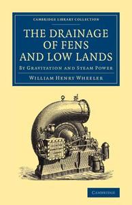 The Drainage of Fens and Low Lands di William Henry Wheeler edito da Cambridge University Press