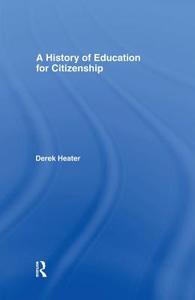 A History of Education for Citizenship di Derek Heater edito da Routledge