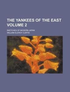The Yankees Of The East Volume 2 ; Sket di William Eleroy Curtis edito da Rarebooksclub.com