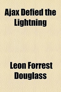 Ajax Defied The Lightning di Leon Forrest Douglass edito da General Books Llc
